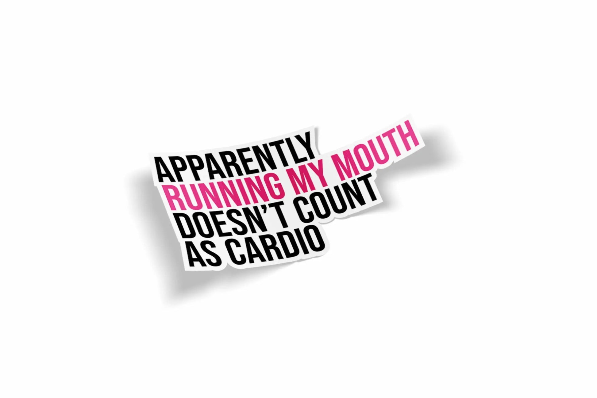 Apparently Running My Mouth Doesn't Count as Cardio Waterproof Sticker?á