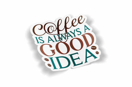 Coffee Is Always A Good Idea?á