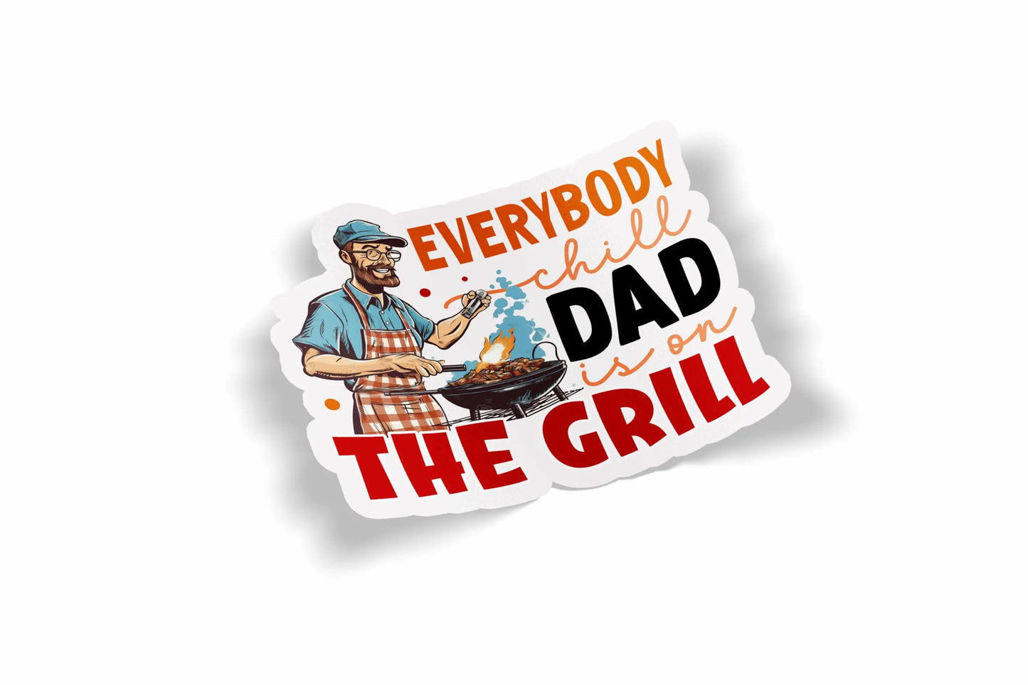 Everybody Chill Dad Is On The Grill?á