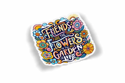 Friends are the Flowers in the Garden of Life?á