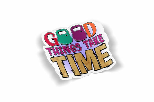 Good Things Take Time?á