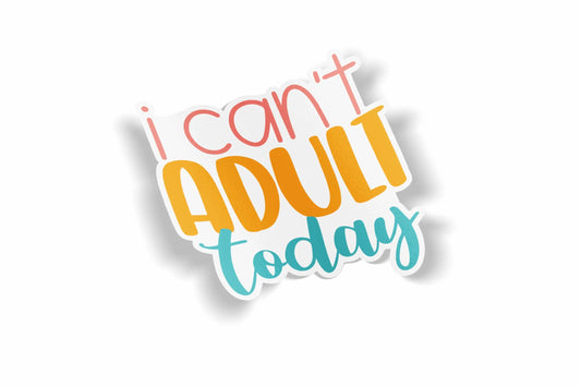 I Can't Adult Today Waterproof Sticker?á