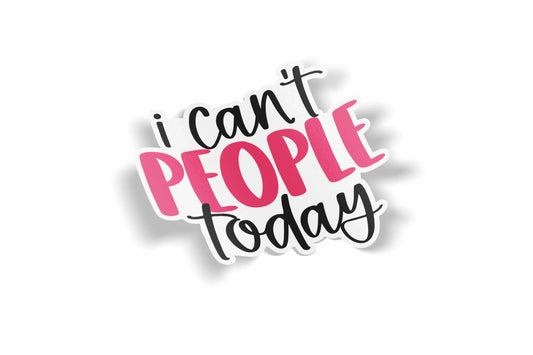 I Can't People Today Waterproof Sticker?á