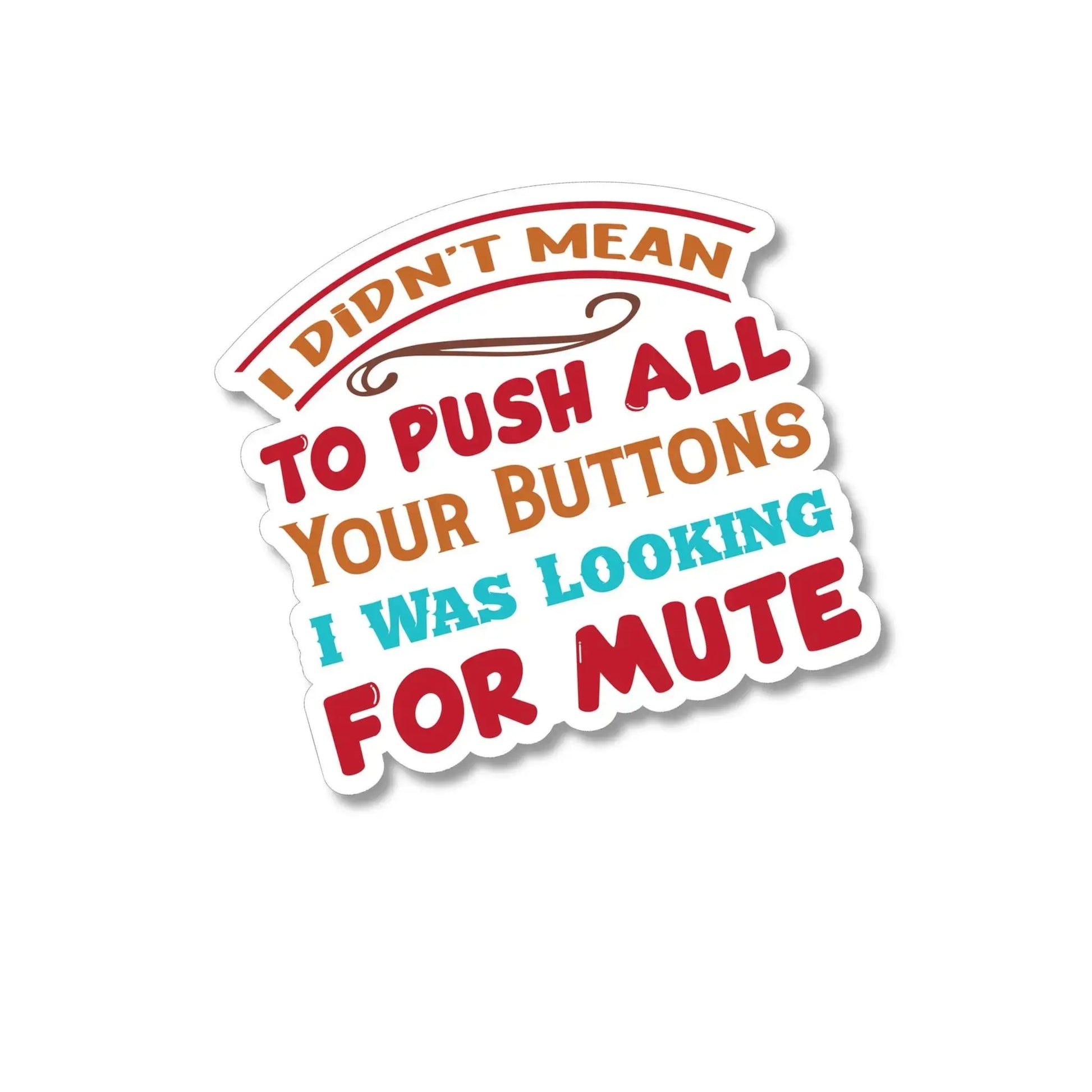 I Didnt Mean To Push All Your Buttons I Was Looking For Mute
